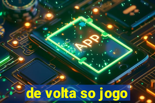 de volta so jogo