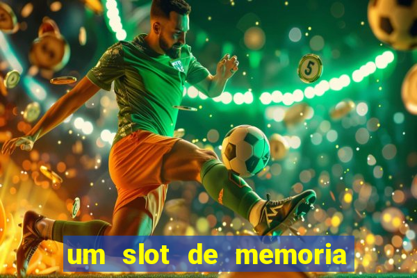 um slot de memoria nao funciona