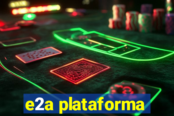 e2a plataforma