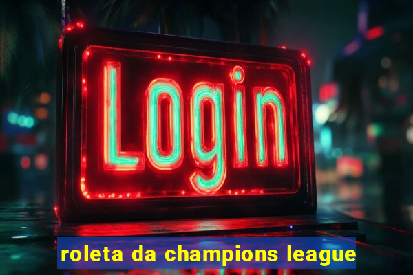 roleta da champions league