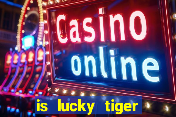 is lucky tiger casino legit