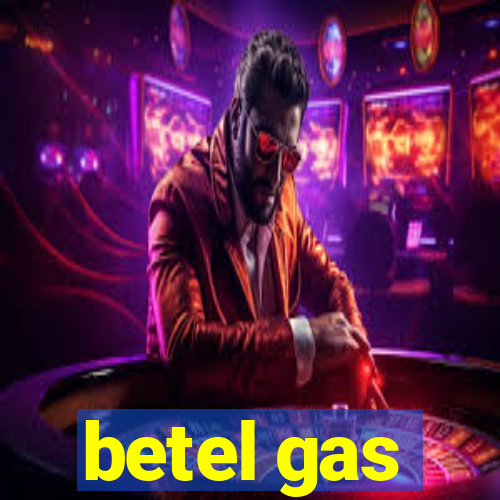 betel gas