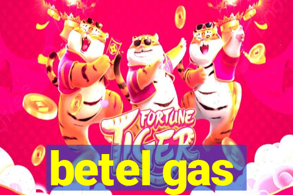 betel gas