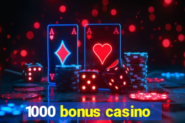 1000 bonus casino