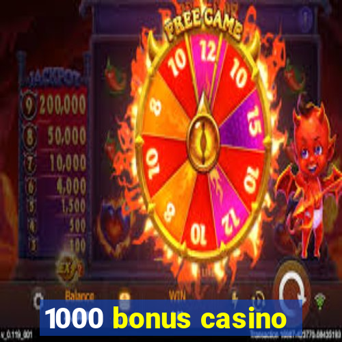 1000 bonus casino