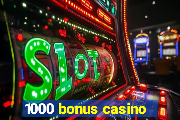 1000 bonus casino