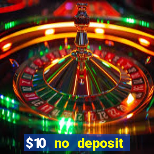 $10 no deposit casino bonus