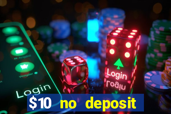 $10 no deposit casino bonus