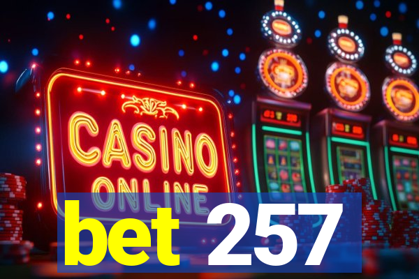 bet 257