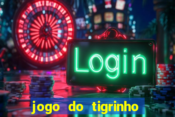 jogo do tigrinho que ganha dinheiro de verdade