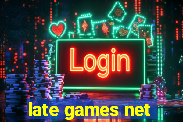 late games net