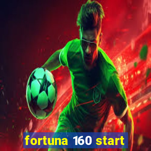 fortuna 160 start