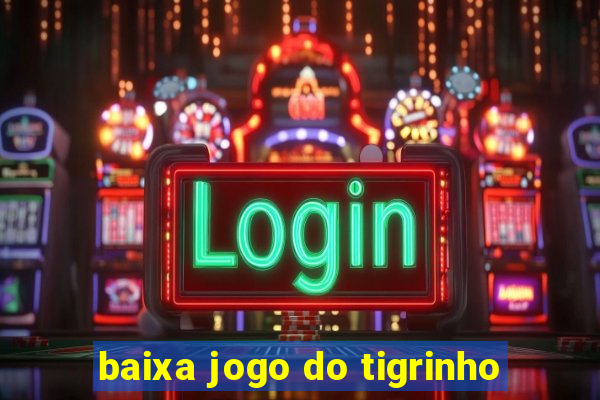 baixa jogo do tigrinho