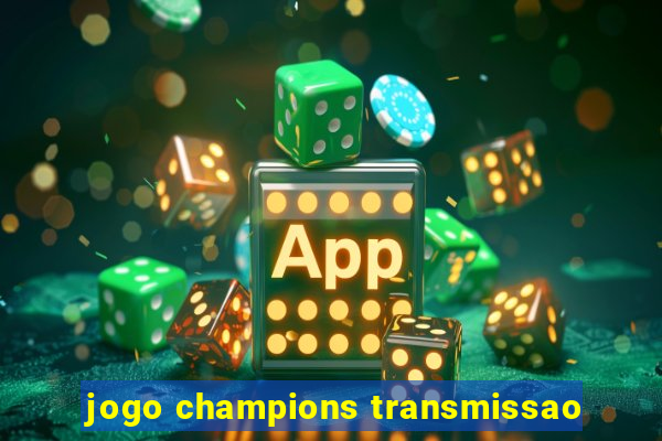 jogo champions transmissao