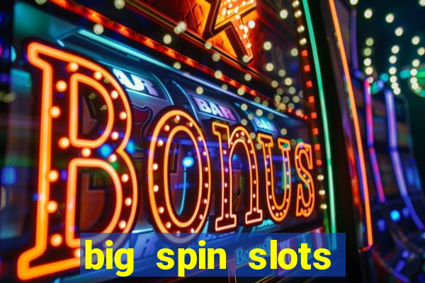 big spin slots paga mesmo