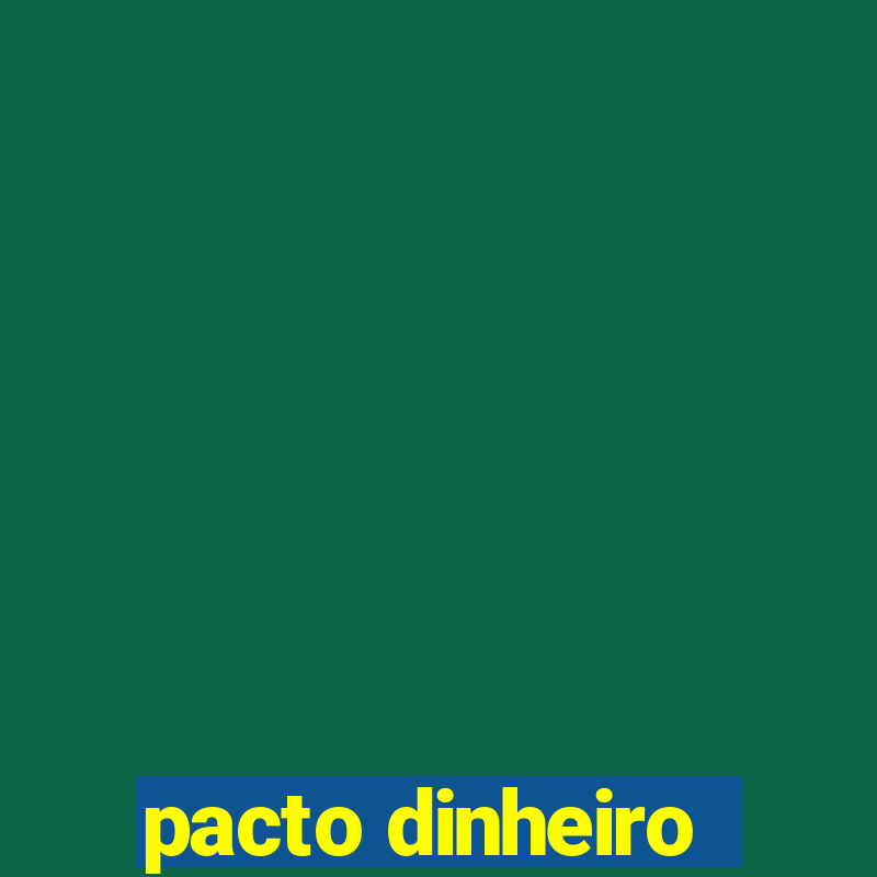 pacto dinheiro