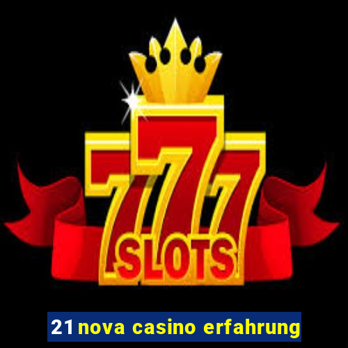 21 nova casino erfahrung