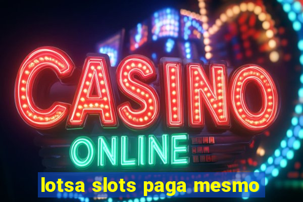 lotsa slots paga mesmo