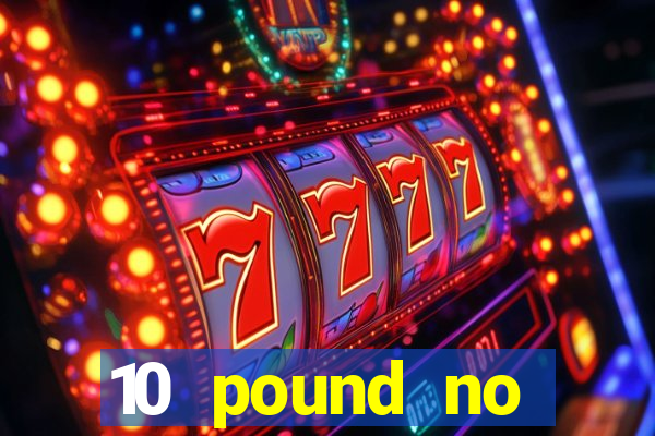 10 pound no deposit casino