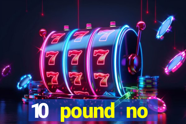 10 pound no deposit casino