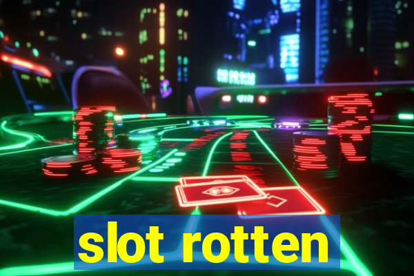 slot rotten