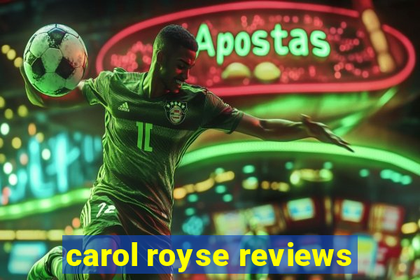 carol royse reviews