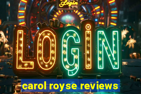 carol royse reviews