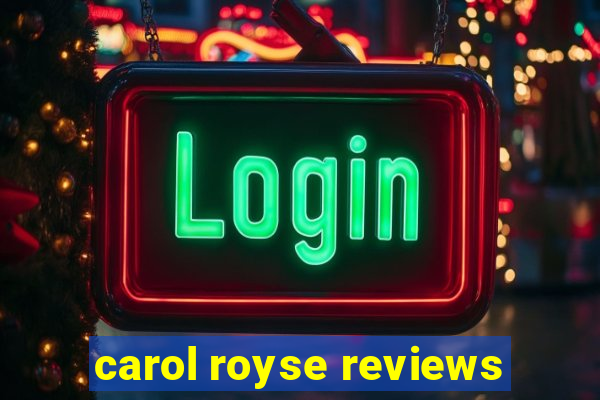 carol royse reviews