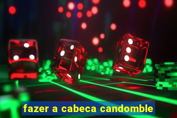 fazer a cabeca candomble