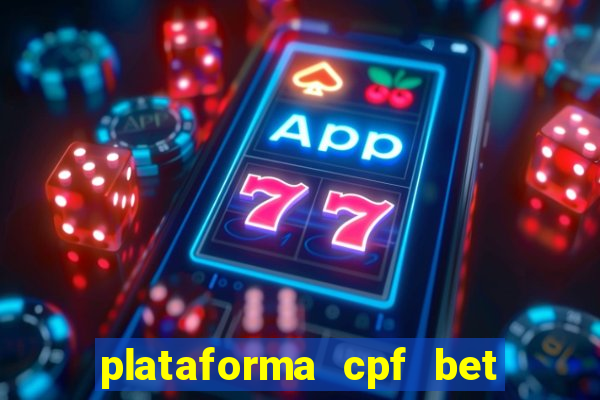 plataforma cpf bet 茅 confi谩vel