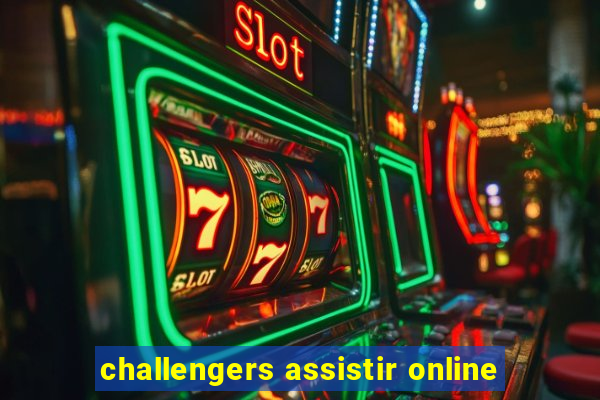 challengers assistir online