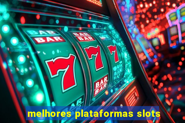 melhores plataformas slots