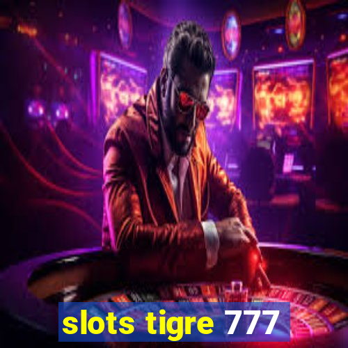 slots tigre 777