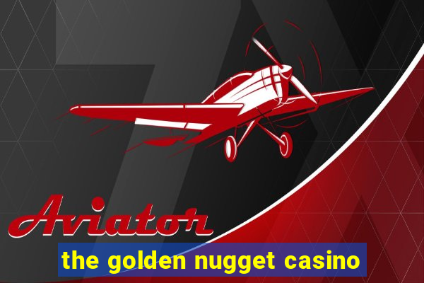 the golden nugget casino