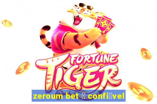 zeroum bet 茅 confi谩vel