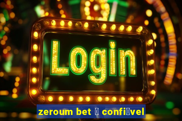 zeroum bet 茅 confi谩vel