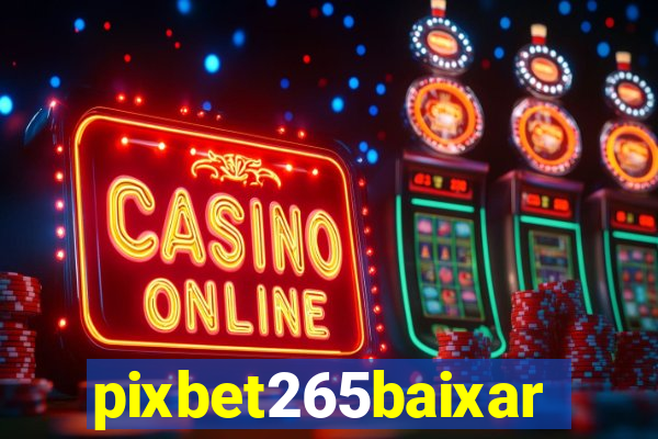 pixbet265baixar