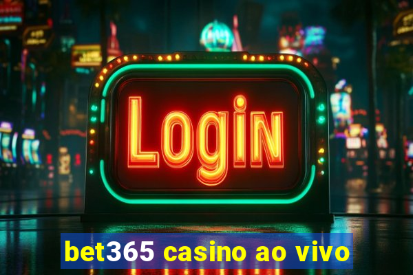 bet365 casino ao vivo