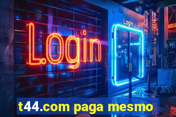 t44.com paga mesmo