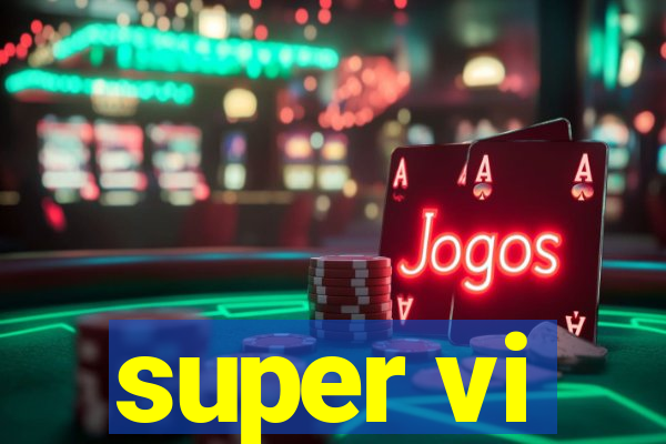 super vi