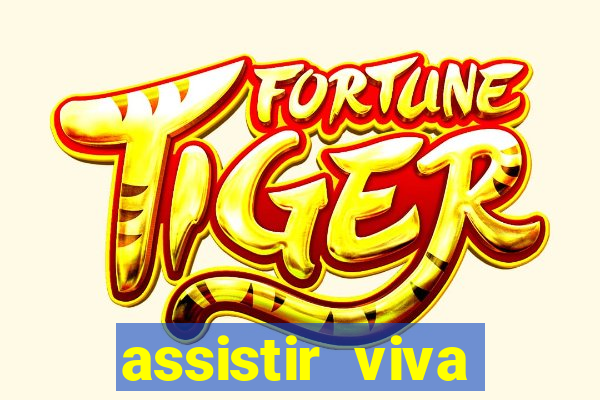 assistir viva online gratis