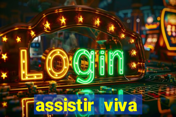 assistir viva online gratis