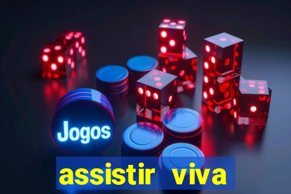 assistir viva online gratis