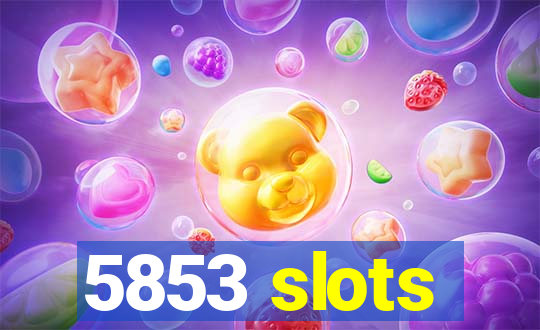 5853 slots