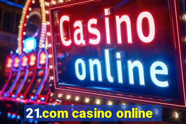 21.com casino online