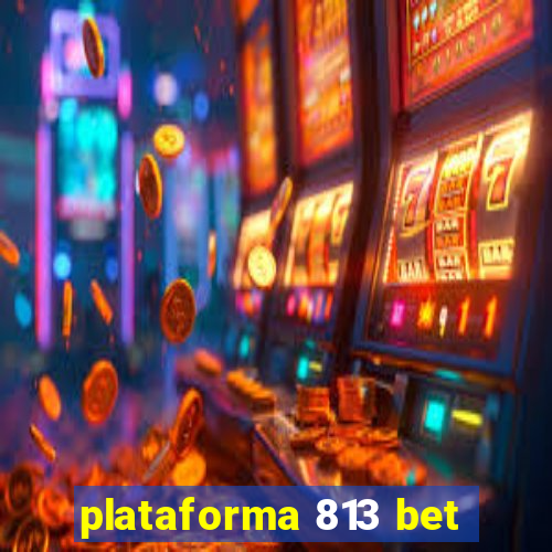 plataforma 813 bet