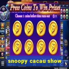 snoopy cacau show