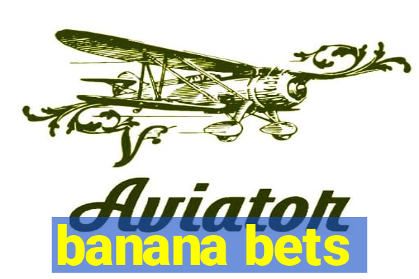 banana bets