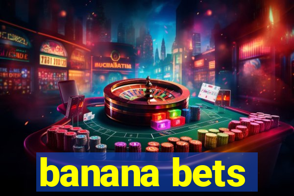 banana bets