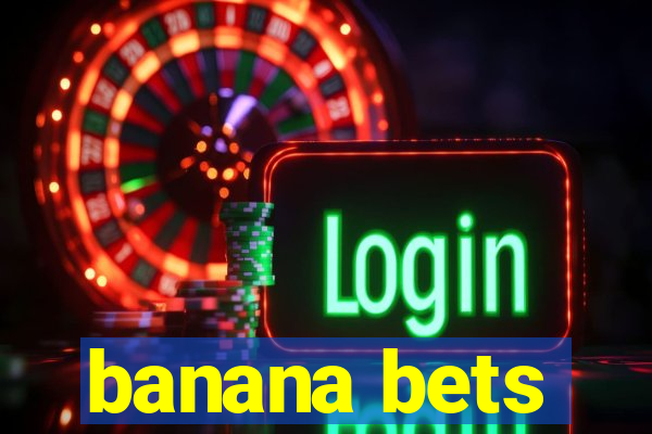 banana bets